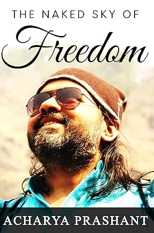 The Naked Sky of Freedom by Acharya Prashant